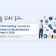 Digital Marketing Trends for E-Commerce Businesses to Succeed in 2026